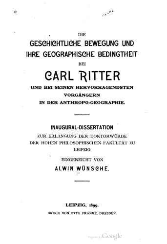 Die Geschichtliche Bewegung und ihre geographische Bedingtheit bei Carl Ritter und bei seinen hervorragendsten Vorgängern in der Anthropogeographie