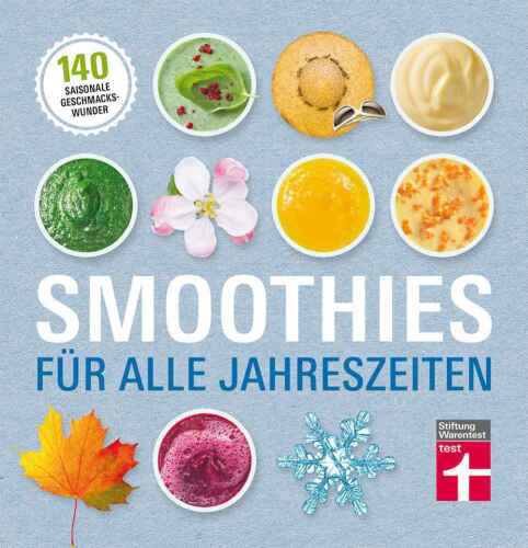 Smoothies für alle Jahreszeiten : 140 saisonale Geschmackswunder
