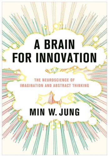 A Brain for Innovation : The Neuroscience of Imagination and Abstract Thinking