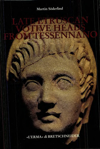 Late Etruscan Votive Heads from Tessennano. Production, Distribution, Sociohistorical Context