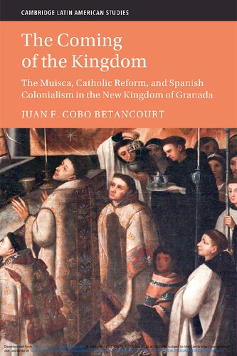 The Coming of the Kingdom: The Muisca, Catholic Reform, and Spanish Colonialism in the New Kingdom of Granada