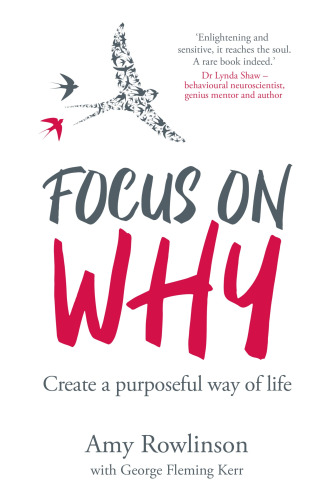 Focus on Why: Create a purposeful way of life