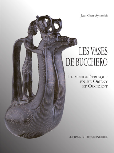 Les vases de bucchero. Le monde étrusque entre Orient et Occident