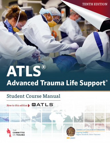 ATLS - Advanced Trauma Life Support - Student Course Manual (American College of Surgeons), 10e (Jan 1, 2018)_(0996826238)_(American College of Surgeons).pdf