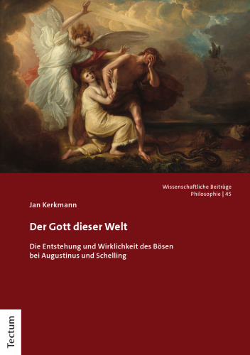 Der Gott dieser Welt: Die Entstehung und Wirklichkeit des Bösen bei Augustinus und Schelling