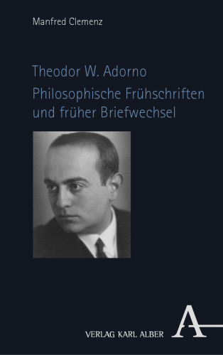 Theodor W. Adorno: Philosophische Frühschriften und früher Briefwechsel