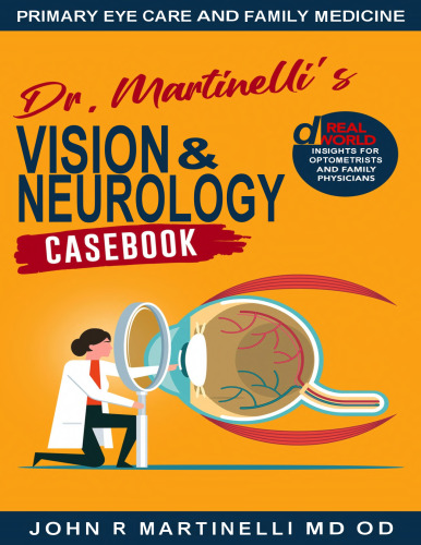 Dr. Martinelli's Vision & Neurology Casebook: Real-World Insights for Primary Eye Care & Family Medicine