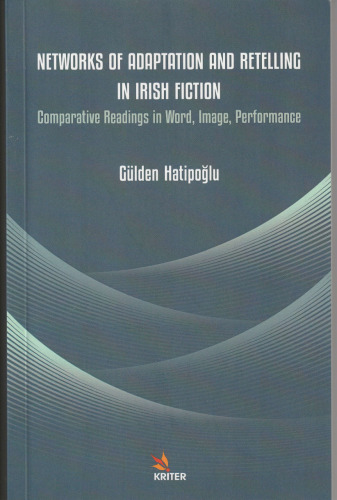 Networks of Adaptation and Retelling in Irish Fiction: Comparative Readings in Word, Image, Performance