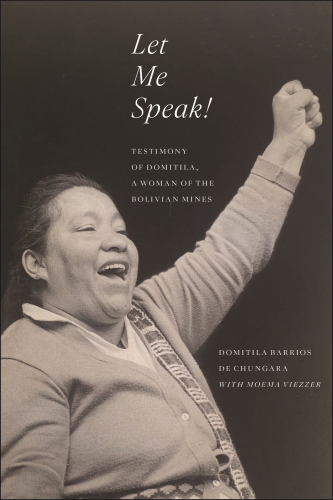 Let Me Speak!: Testimony of Domitila, a Woman of the Bolivian Mines