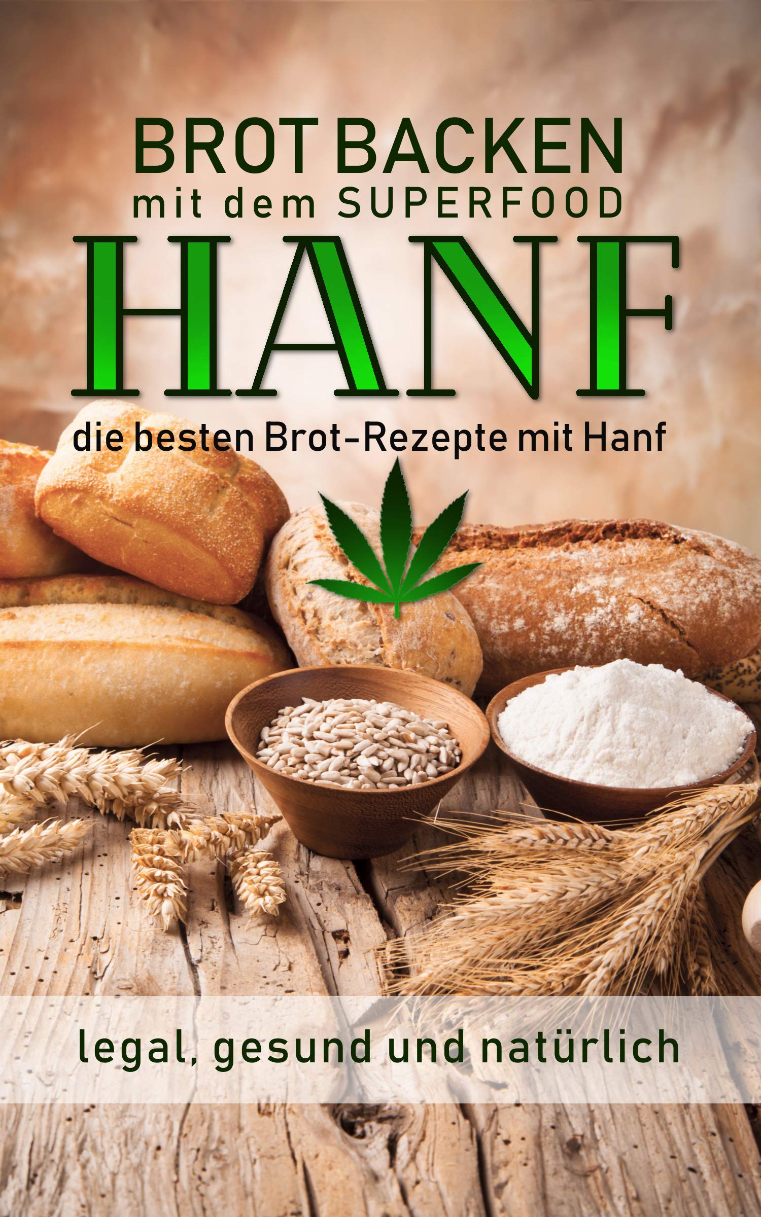 Brot backen mit dem Superfood Hanf legal, gesund und natürlich – die besten Brot-Rezepte mit Hanf