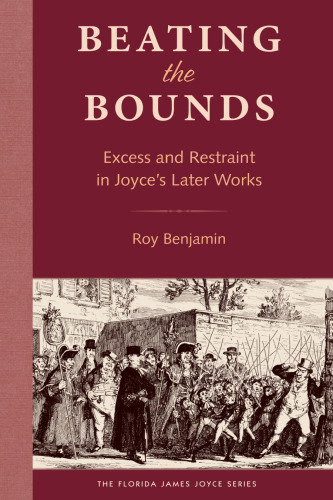 Beating the Bounds: Excess and Restraint in Joyce’s Later Works