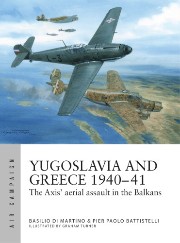 Yugoslavia and Greece 1940-41 The Axis' aerial assault in the Balkans
