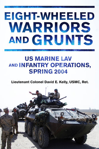 Eight-Wheeled Warriors and Grunts: U.S. Marine LAV and Infantry Operations, Spring 2004