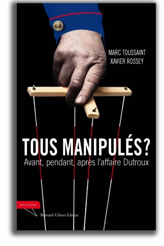 Tous manipulés ? Avant, pendant, après l'affaire Dutroux