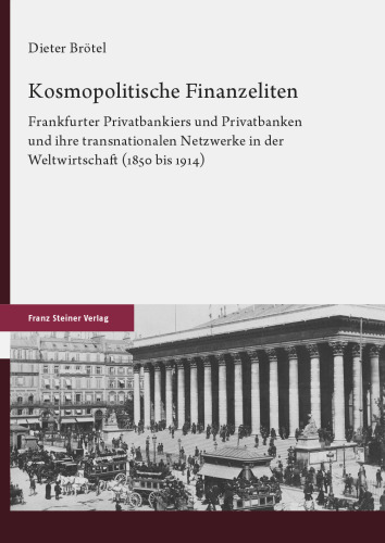 Kosmopolitische Finanzeliten : Frankfurter Privatbankiers und Privatbanken und ihre transnationalen Netzwerke in der Weltwirtschaft (1850 bis 1914)