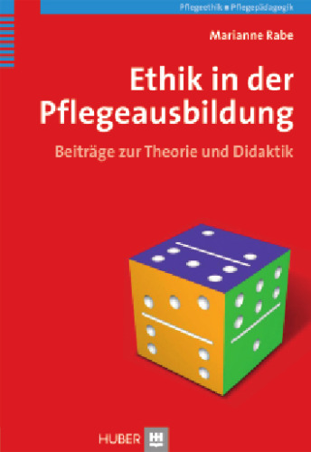 Ethik in der Pflegeausbildung. Beitrage zur Theorie und Didaktik