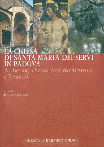 La chiesa di Santa Maria dei Servi in Padova. Archeologia storia arte architettura e restauri