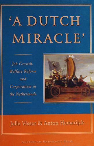 'A Dutch Miracle': Job Growth, Welfare Reform and Corporatism in the Netherlands