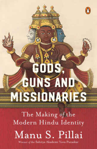 Gods, Guns and Missionaries: The Making of the Modern Hindu Identity