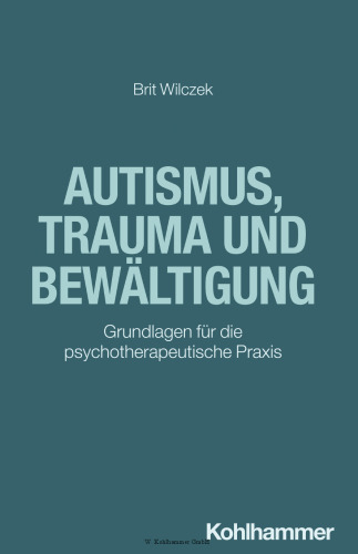 Autismus, Trauma und Bewältigung: Grundlagen für die psychotherapeutische Praxis