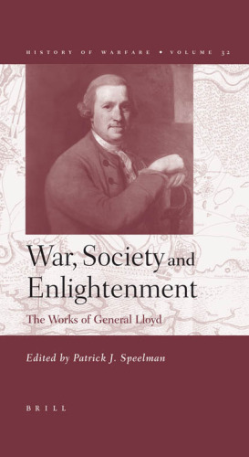 War, Society and Enlightenment: The Works of General Lloyd (History of Warfare 32) (History of Warfare,)