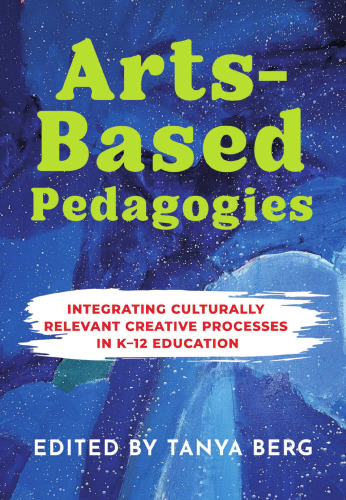 Arts-Based Pedagogies Integrating Culturally Relevant Creative Processes in K-12 Education