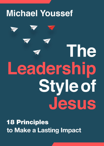 The Leadership Style of Jesus : 18 Principles to Make a Lasting Impact