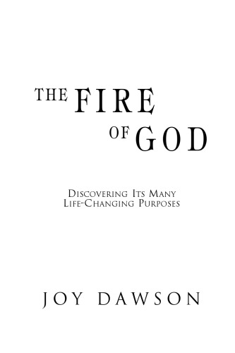 The Fire of God: Discovering Its Many Life Changing Purposes