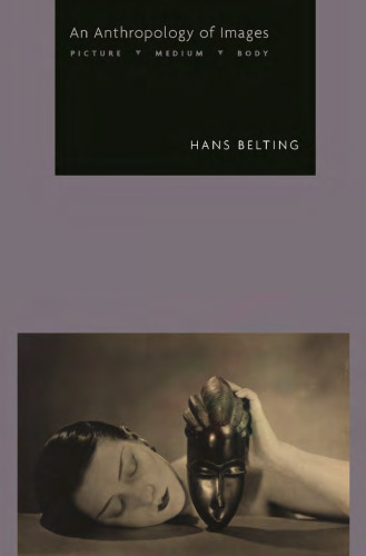 An Anthropology of Images: Picture, Medium, Body
