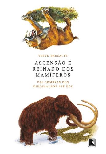 Ascensão e reinado dos mamíferos: Das sombras dos dinossauros até nós