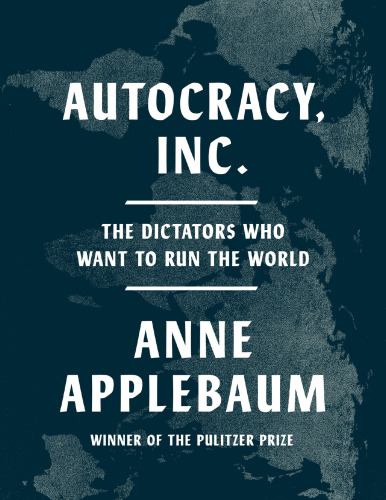 Autocracy, Inc.: Dictators Who Want to Run World