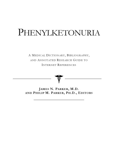 Phenylketonuria - A Medical Dictionary, Bibliography, and Annotated Research Guide to Internet References