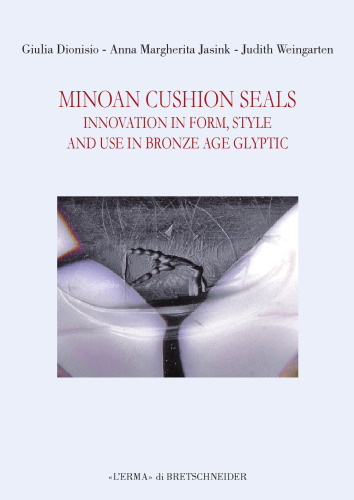 Minoan Cushion Seals. Innovation in Form, Style, and Use in Bronze Age Glyptic