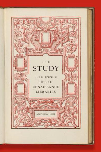 The Study: The Inner Life of Renaissance Libraries