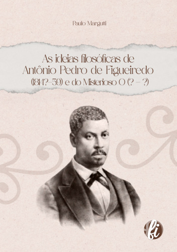 As ideias filosóficas de Antonio Pedro de Figueiredo e do Misterioso O