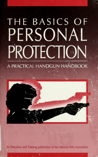 The Basics of Personal Protection: A Practical Handgun Handbook