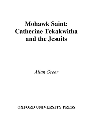 Mohawk Saint: Catherine Tekakwitha and the Jesuits