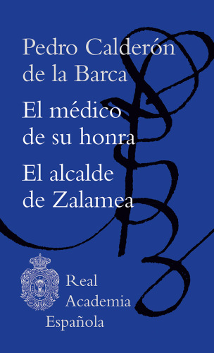 El médico de su honra / El alcalde de Zalamea