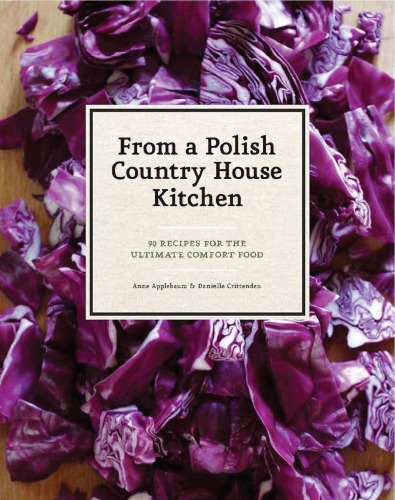 From Polish Country House Kitchen - 90 Recipes for Ultimate Comfort Food