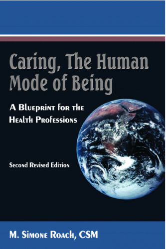 Caring, the Human Mode of Being: A Blueprint for the Health Professions, Second Revised Edition