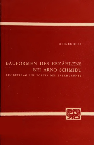 Bauformen des Erzählens bei Arno Schmidt : Ein Beitrag zur Poetik der Erzählkunst