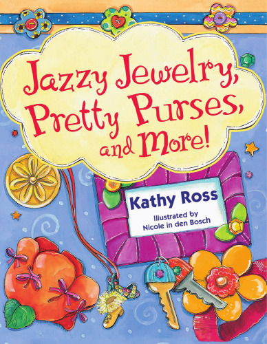 Jazzy Jewelry, Pretty Purses, and More! (Girl Crafts)