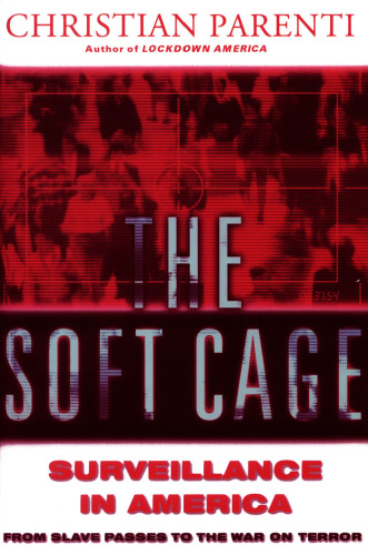 The Soft Cage: Surveillance in America from Slavery to the War on Terror