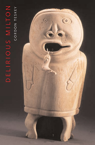 Delirious Milton: The Fate of the Poet in Modernity