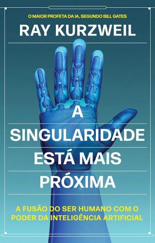 A Singularidade está mais próxima: A fusão do ser humano com o poder da inteligência artificial