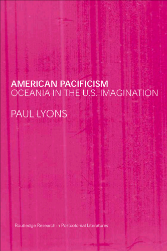 American Pacificism  Oceania in the U.S. Imagination (Routledge Research in Postcolonial Literatures)