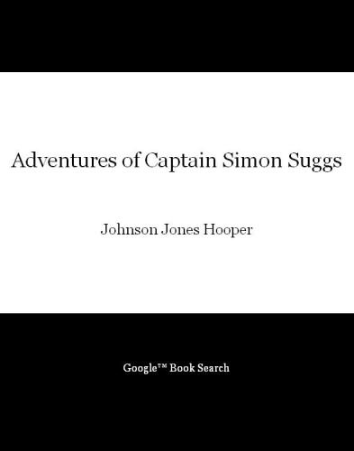 Adventures of Captain Simon Suggs: Late of the Tallapoosa Volunteers; Together with Taking the Census and Other Alabama Sketches (Library Alabama Classics)