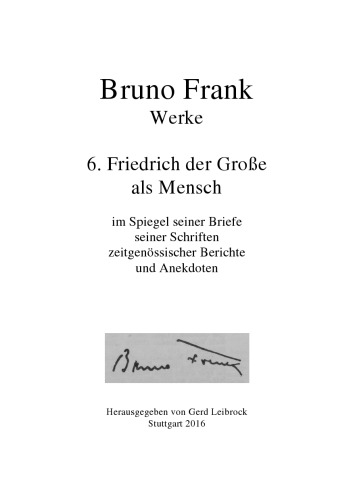 Werke. Bd. 6: Friedrich der Große als Mensch im Spiegel seiner Briefe, seiner Schriften, zeitgenössischer Berichte und Anekdoten
