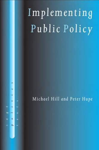 Implementing Public Policy: Governance in Theory and in Practice (SAGE Politics Texts series)