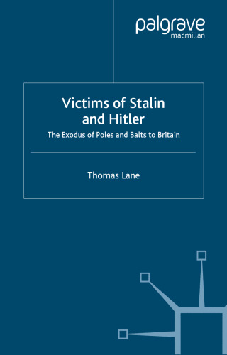 Victims of Stalin and Hitler: The Exodus of Poles and Balts to Britain